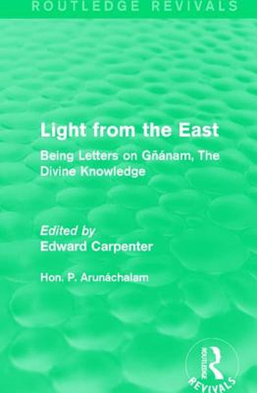 Light from the East: Being Letters on Gñanam, the Divine Knowledge by Hon. P. Arunáchalam