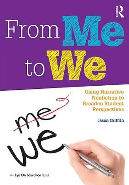 From Me to We: Using Narrative Nonfiction to Broaden Student Perspectives by Jason Griffith