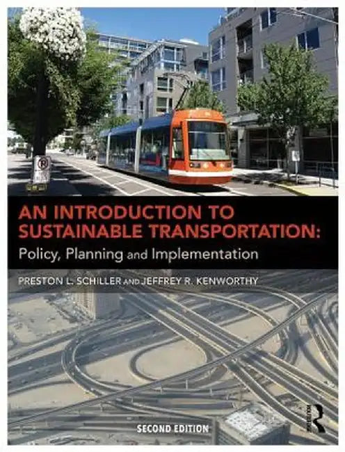 An Introduction to Sustainable Transportation: Policy, Planning and Implementation by Preston L Schiller