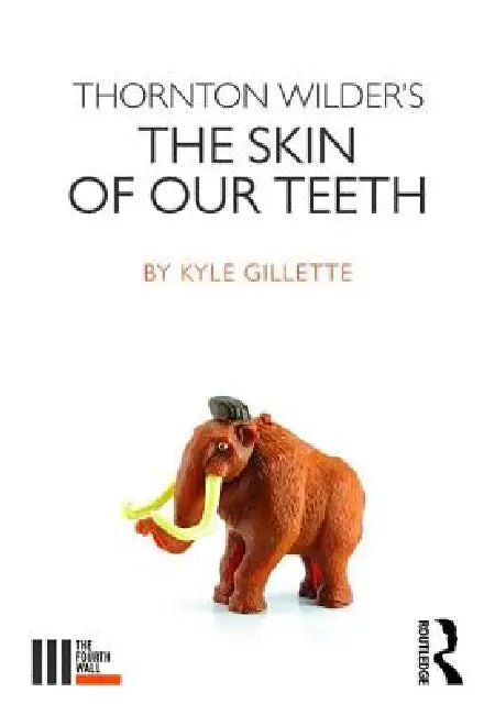 Thornton Wilder's the Skin of Our Teeth by Gillette Kyle