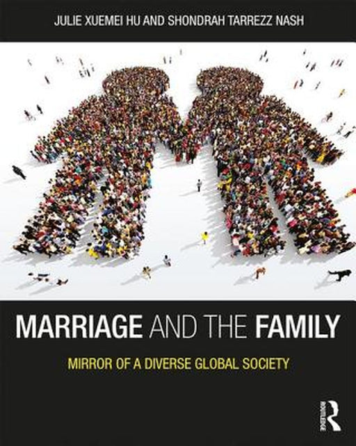 Marriage and the Family: Mirror of a Diverse Global Society by Julie Xuemei Hu