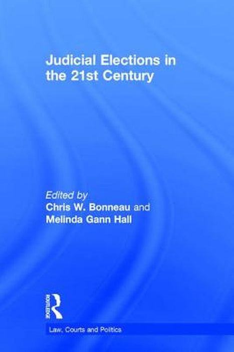 Judicial Elections in the 21st Century by Chris W. Bonneau