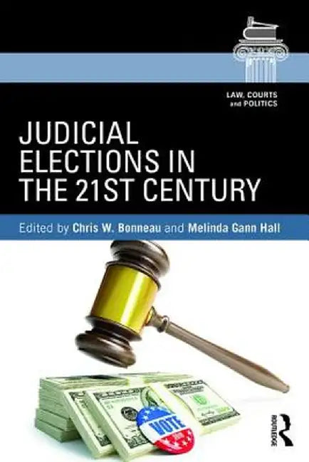 Judicial Elections in the 21st Century by Melinda Gann Hall