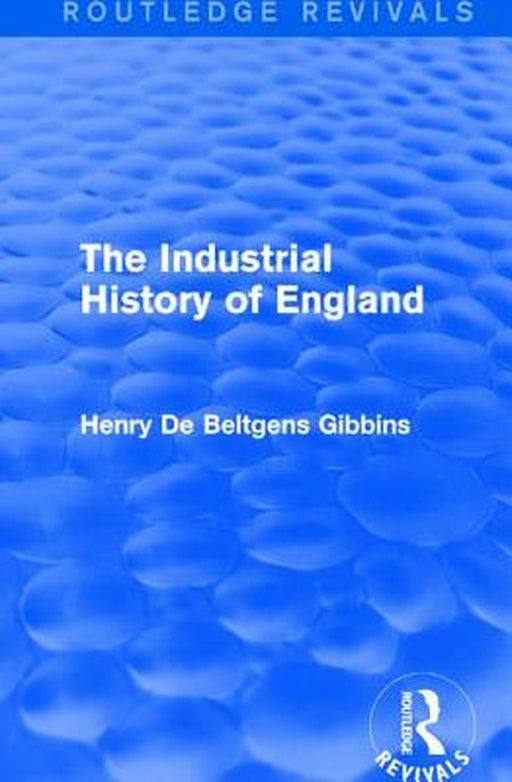 The Industrial History of England by Henry De Beltgen Gibbins