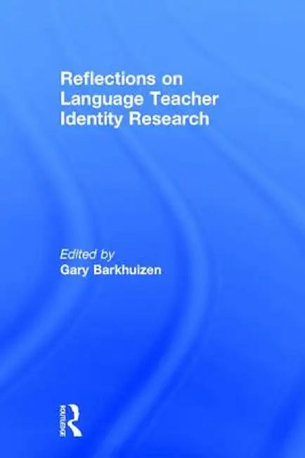 Reflections on Language Teacher Identity Research by Gary Barkhuizen