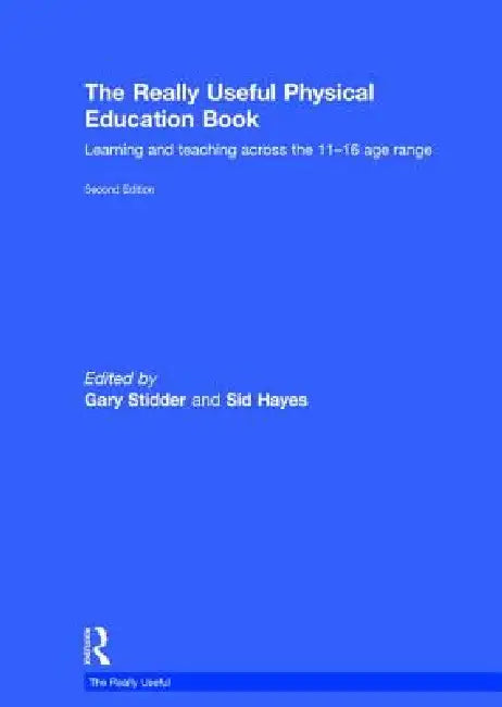 The Really Useful Physical Education Book: Learning and Teaching Across the 11-16 Age Range by Gary Stidder