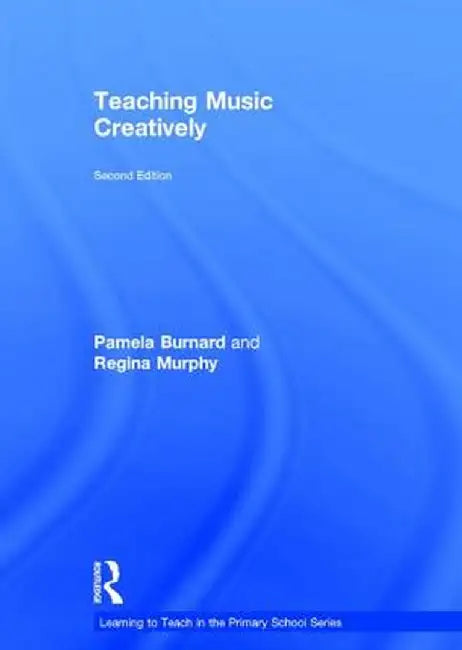Teaching Music Creatively by Pamela Burnard