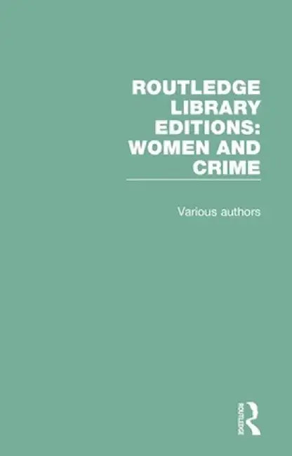 Routledge Library Editions: Women and Crime by Various