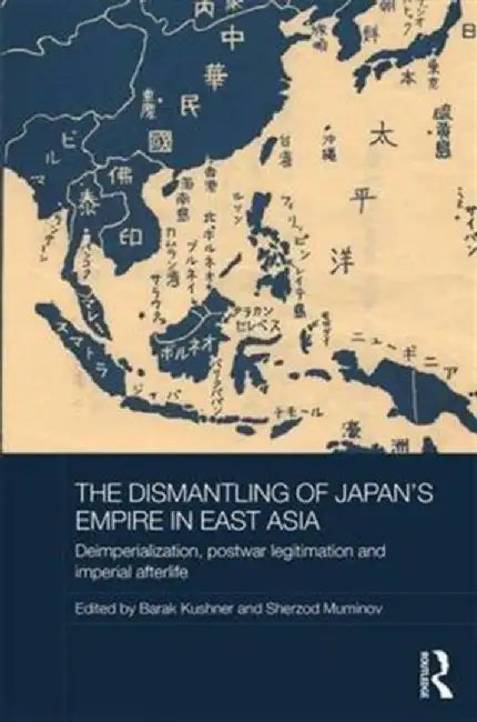 The Dismantling of Japan's Empire in East Asia by Barak Kushner