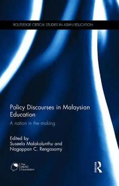 Policy Discourses in Malaysian Education: A Nation in the Making by Suseela Malakolunthu