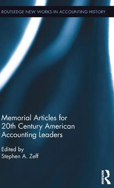 Memorial Articles for 20th Century American Accounting Leaders by Stephen Zeff