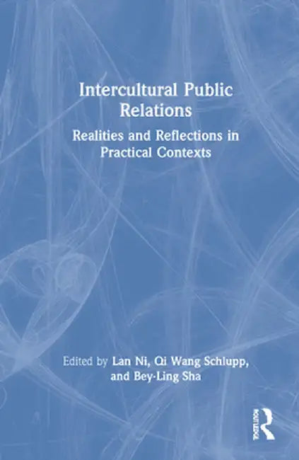 Intercultural Public Relations: Realities and Reflections in Practical Contexts by Lan Ni