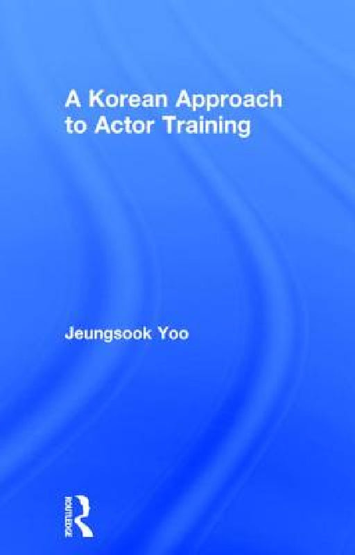 A Korean Approach to Actor Training by Jeungsook Yoo