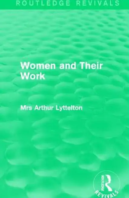 Women and Their Work by Mrs Arthur Lyttelton