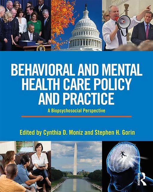 Behavioral and Mental Health Care Policy and Practice: A Biopsychosocial Perspective by Stephen Gorin