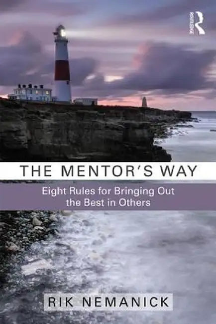 The Mentor's Way: Eight Rules for Bringing Out the Best in Others by Rik Nemanick