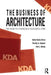 The Business of Architecture: Your Guide to a Financially Successful Firm by Kathy Denise Dixon