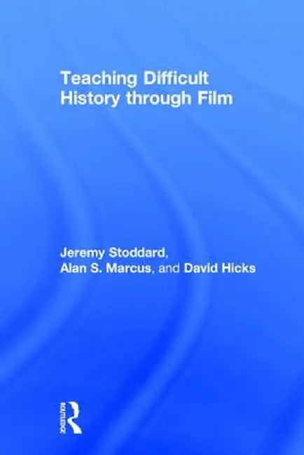 Teaching Difficult History Through Film by Jeremy Stoddard