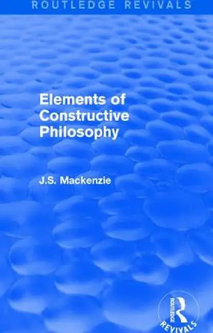 Elements of Constructive Philosophy by J.S. Mackenzie