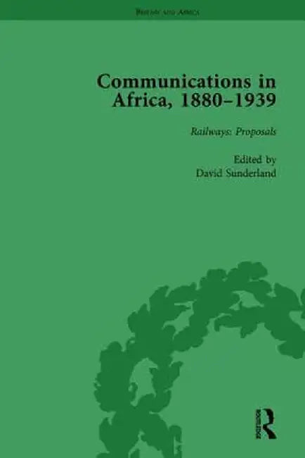 Communications in Africa, 1880-1939, Volume 1 by David Sunderland