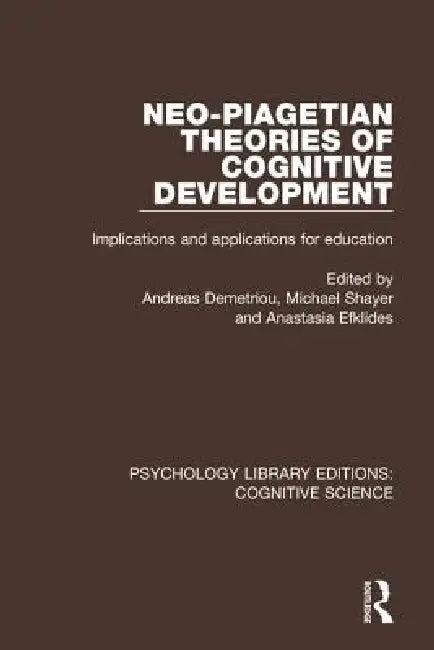 Neo-Piagetian Theories of Cognitive Development: Implications and Applications for Education by Andreas Demetriou