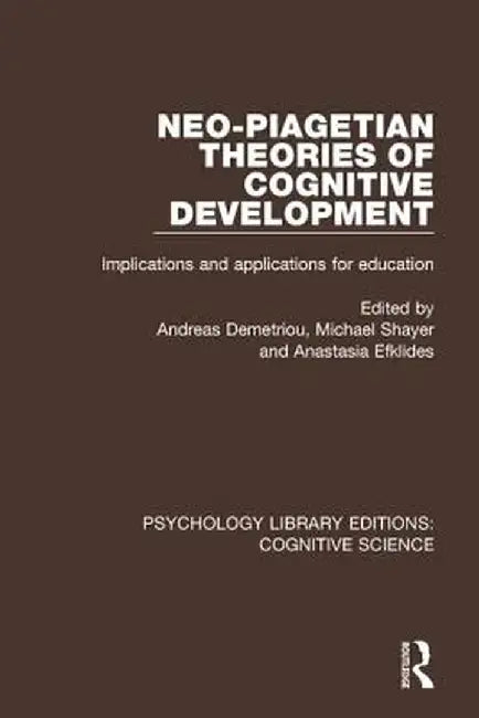 Neo-Piagetian Theories of Cognitive Development: Implications and Applications for Education by Andreas Demetriou