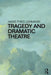 Tragedy and Dramatic Theatre by Hans-Thies Lehmann
