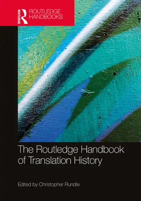 The Routledge Handbook of Translation History by Rundle Chris