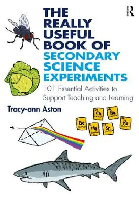 The Really Useful Book of Secondary Science Experiments: 101 Essential Activities to Support Teaching and Learning by Tracy-Ann Aston