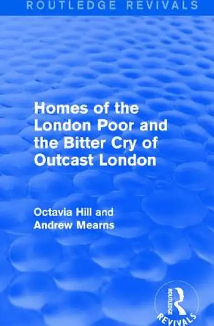 Homes of the London Poor and the Bitter Cry of Outcast London by Octavia Hill