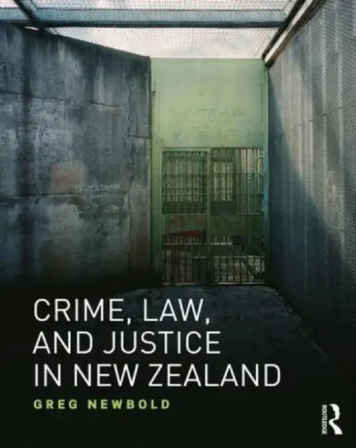 Crime, Law and Justice in New Zealand by Greg Newbold