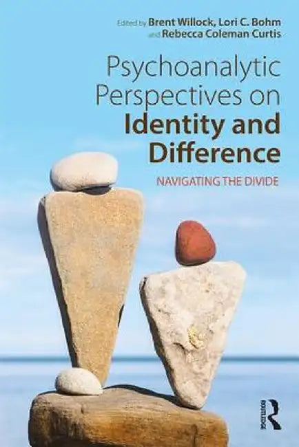 Psychoanalytic Perspectives on Identity and Difference: Navigating the Divide by Brent Willock