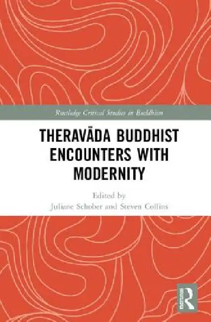 Theravada Buddhist Encounters with Modernity by Juliane Schober