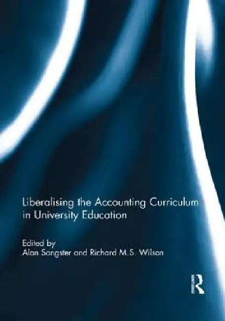 Liberalising the Accounting Curriculum in University Education by Alan Sangster