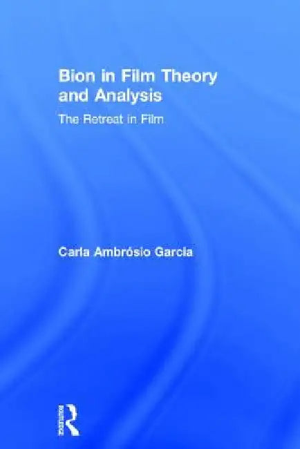 Bion in Film Theory and Analysis: The Retreat in Film by Carla Ambrósio Garcia