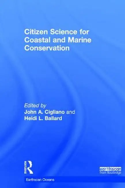Citizen Science for Coastal and Marine Conservation by John A. Cigliano