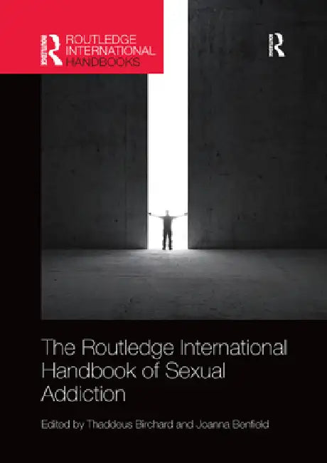 Routledge International Handbook of Sexual Addiction by Thaddeus Birchard