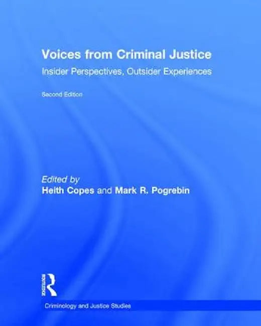 Voices from Criminal Justice: Insider Perspectives, Outsider Experiences by Heith Copes