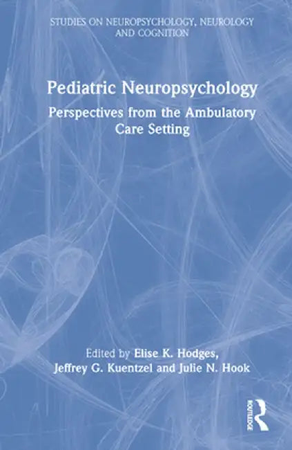 Pediatric Neuropsychology: Perspectives from the Ambulatory Care Setting by Elise K. Hodges