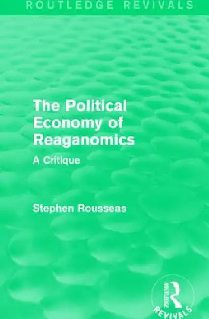 The Political Economy of Reaganomics: A Critique by Stephen Rousseas