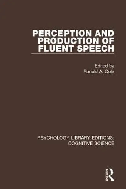 Perception and Production of Fluent Speech by Ronald A. Cole
