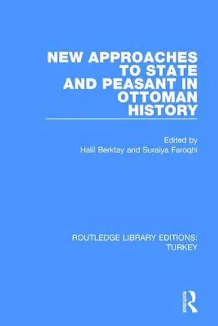 New Approaches to State and Peasant in Ottoman History by Halil Berktay