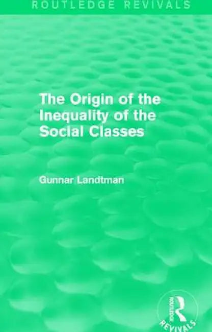 The Origin of the Inequality of the Social Classes by Gunnar Landtman