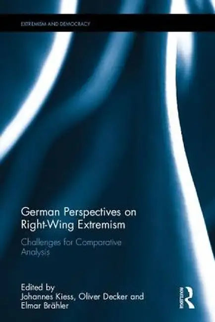German Perspectives on Right-Wing Extremism: Challenges for Comparative Analysis by Johannes Kiess