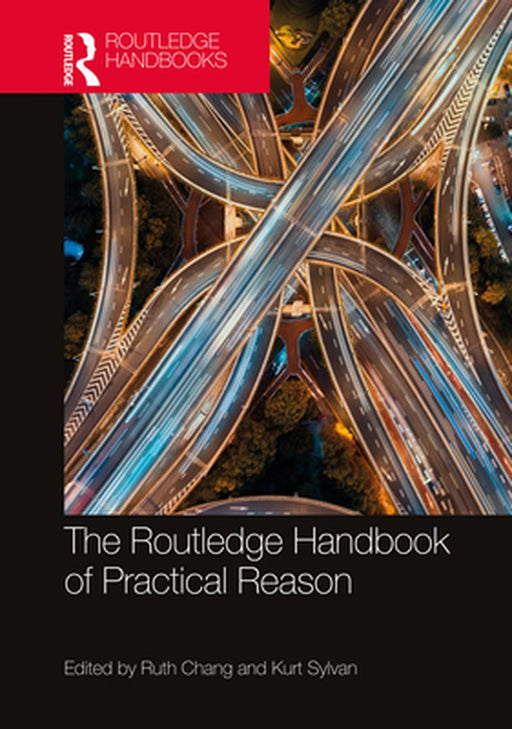 The Routledge Handbook of Practical Reason by Chang Ruth