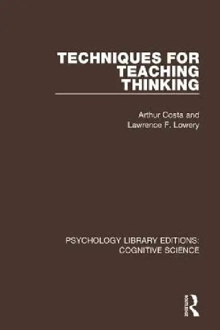 Techniques for Teaching Thinking by Arthur L. Costa