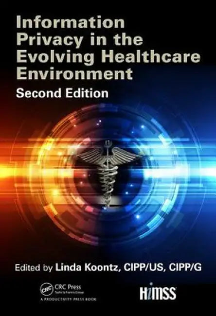 Information Privacy in the Evolving Healthcare Environment by Linda Koontz