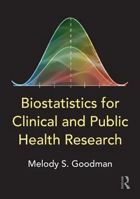 Biostatistics for Clinical and Public Health Research by Melody S. Goodman
