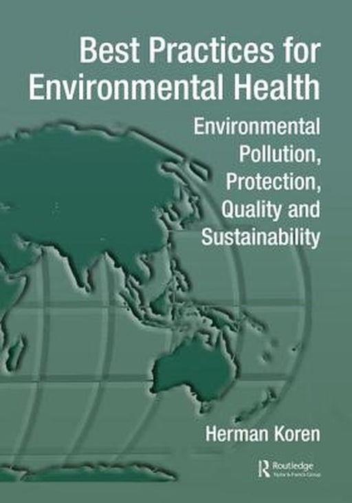 Best Practices for Environmental Health: Environmental Pollution, Protection, Quality and Sustainability by Herman Koren