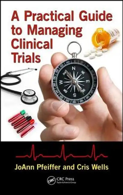 A Practical Guide to Managing Clinical Trials by JoAnn Pfeiffer